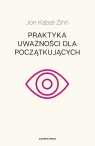 Praktyka uważności dla początkujących Jon Kabat-Zinn