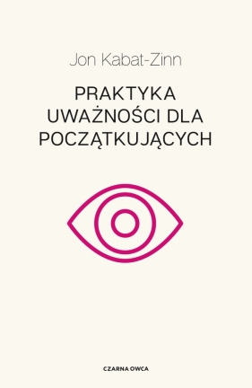 Praktyka uważności dla początkujących - Jon Kabat-Zinn