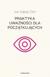 Praktyka uważności dla początkujących - Jon Kabat-Zinn