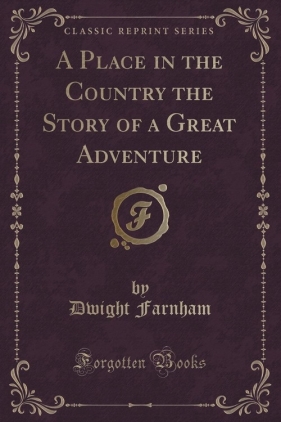 A Place in the Country the Story of a Great Adventure (Classic Reprint) - Farnham Dwight