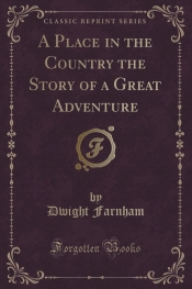 A Place in the Country the Story of a Great Adventure (Classic Reprint)