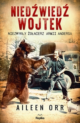 Niedźwiedź Wojtek. Niezwykły żołnierz Armii Andersa - Aileen Orr