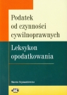 Podatek od czynności cywilnoprawnych Leksykon opodatkowania Szymankiewicz Marcin