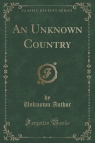 An Unknown Country (Classic Reprint)