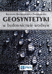 Geosyntetyki w budownictwie wodnym - Kazimierowicz-Frankowska Krystyna