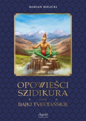 Opowieści Szidikura i inne Bajki Tybetańskie - Bielicki Marian 