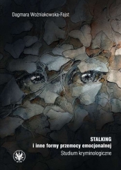 Stalking i inne formy przemocy emocjonalnej. Studium kryminologiczne - Woźniakowska-Fajst Dagmara