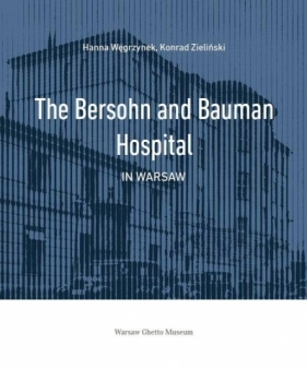 The Bersohn and Bauman Hospital in Warsaw - Hanna Węgrzynek, Konrad Zieliński