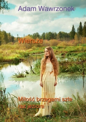 Miłość brzegami szła raz jeziora - Wawrzonek Adam