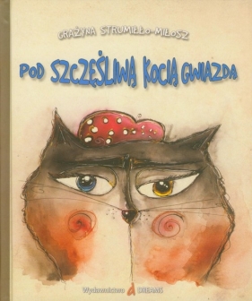 Pod szczęśliwą kocią gwiazdą - Grażyna Strumiłło-Miłosz