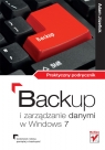 Backup i zarządzanie danymi w Windows 7 Praktyczny podręcznik Józefiok Adam