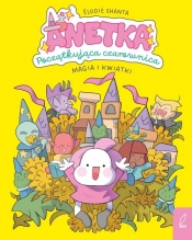 Anetka. Początkująca czarownica. Tom 1. Magia i kwiatki - Élodie Shanta
