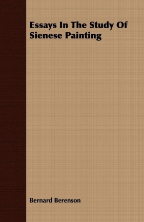 Essays In The Study Of Sienese Painting - Berenson Bernard