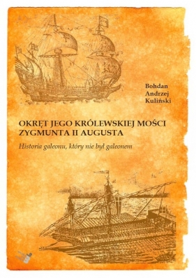 Okręt Jego Królewskiej Mości Zygmunta II Augusta - Bohdan Andrzej Kuliński