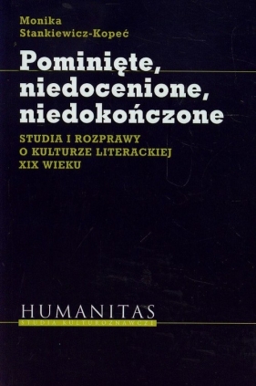 Pominięte niedocenione niedokończone - Stankiewicz-Kopeć Monika<br />