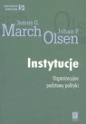 Instytucje Organizacyjne podstawy polityki  James G. March, Johan P. Olsen