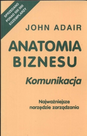 Anatomia biznesu komunikacja - Adair John