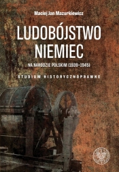 Ludobójstwo Niemiec na narodzie polskim (1939-1945) - Mazurkiewicz Maciej Jan