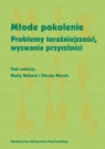 Młode pokolenie Problemy teraźniejszości, wyzwania przyszłości