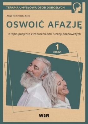 Oswoić afazję. Terapia pacjenta z zaburzeniami funkcji poznawczych. Zeszyt 1 - Alicja Rominiecka-Stec