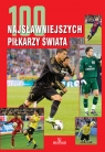 100 najsławniejszych piłkarzy świata  Szymanowski Piotr