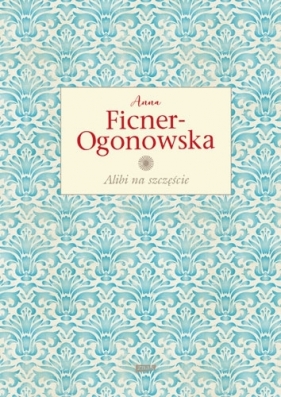 Alibi na szczęście - Anna Ficner-Ogonowska