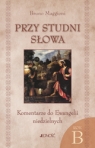 PRZY STUDNI SŁOWA KOMENTARZE DO EWANGELII NIEDZIELNYCH NA ROK B BRUNO MAGGIONI