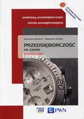 Przedsiębiorczość na czasie. Podręcznik dla liceum i technikum - Garbacik Katarzyna, Żmiejko Magdalena