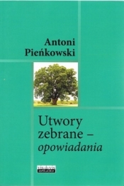 Utwory zebrane - opowiadania - Pieńkowski Antoni