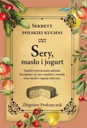 Sery, masło i jogurt. Sekrety polskiej kuchni - Zbigniew Prokopczuk