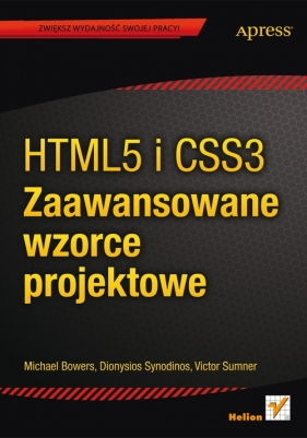 HTML5 i CSS3 Zaawansowane wzorce projektowe - Bowers Michael, Dionysios Synodinos, Sumner Victor