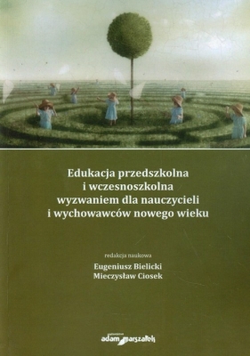 Edukacja przedszkolna i wczesnoszkolna wyzwaniem dla nauczycieli i wychowawców nowego wieku