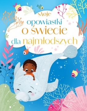 Moje opowiastki o świecie dla najmłodszych - Maria Zawanowska