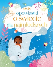 Moje opowiastki o świecie dla najmłodszych - Maria Zawanowska