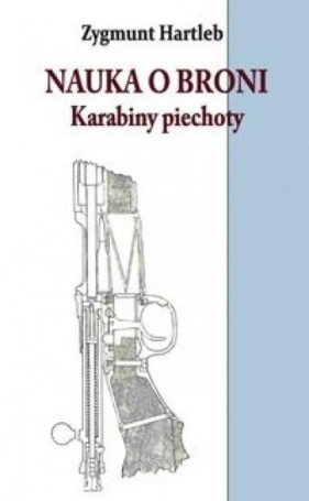 Nauka o broni Karabiny Piechoty - Hartleb Zygmunt<br />