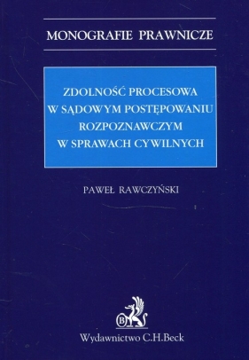 Zdolność procesowa w sądowym postępowaniu rozpoznawczym w sprawach cywilnych - Rawczyński Paweł