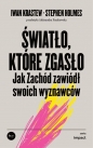 Światło, które zgasło - Stephen Holmes, Ivan Krastev, Ivan Krastev