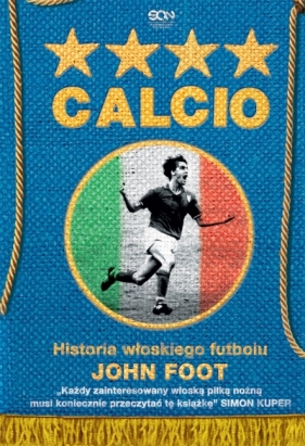 Calcio. Historia włoskiego futbolu - John Foot