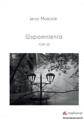 Wspomnienia Tom XII - Mościcki Jerzy