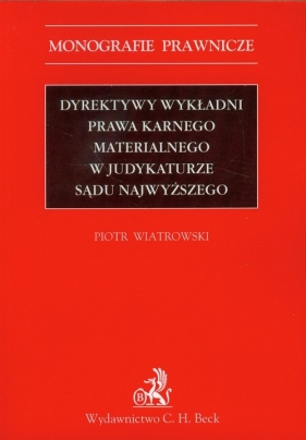 Dyrektywy wykładni prawa karnego materialnego w judykaturze Sądu Najwyższego - Wiatrowski Piotr
