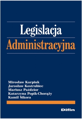 Legislacja administracyjna - Karpiuk Mirosław, Kostrubiec Jarosław, Paździor Mariusz