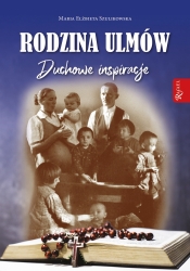 Rodzina Ulmów. Duchowe Inspiracje - Maria Elżbieta Szulikowska