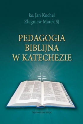 Pedagogia biblijna w katechezie - Kochel Jan, Marek Zbigniew