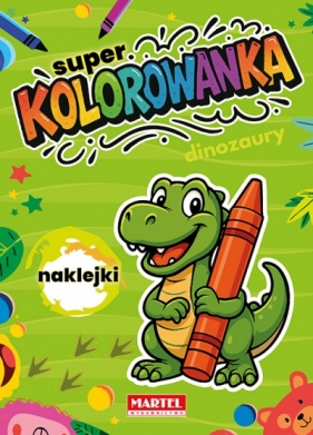 Super kolorowanka Dinozaury z naklejkami - Opracowanie zbiorowe