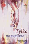 Tylko na papierze Katarzyna Dołgań, Daria Głowacka