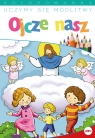 Uczymy się modlitwy. Ojcze nasz Opracowanie zbiorowe