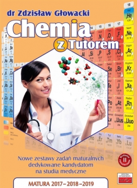 Chemia z Tutorem Nowe zestawy zadań maturalnych dedykowane kandydatom na studia medyczne - Zdzisław Głowacki