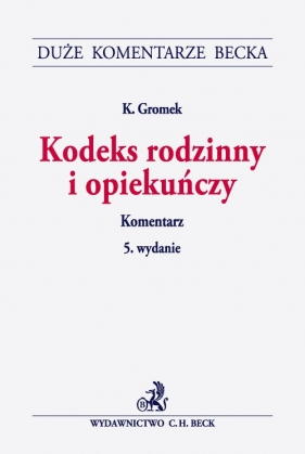 Kodeks rodzinny i opiekuńczy Komentarz - Gromek Krystyna