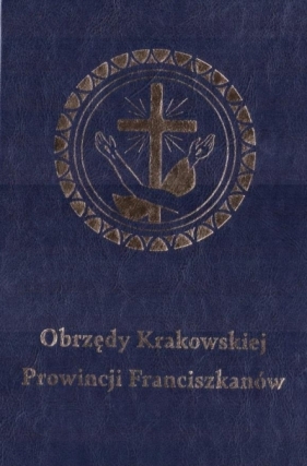 Obrzędy Krakowskiej Prowincji Franciszkanów - Marcin Drąg, Urszula Fajczyk