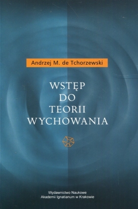 Wstęp do teorii wychowania - Andrzej Michał de Tchorzewski